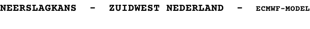 NEERSLAGKANS  -  ZUIDWEST NEDERLAND  -  ECMWF-MODEL